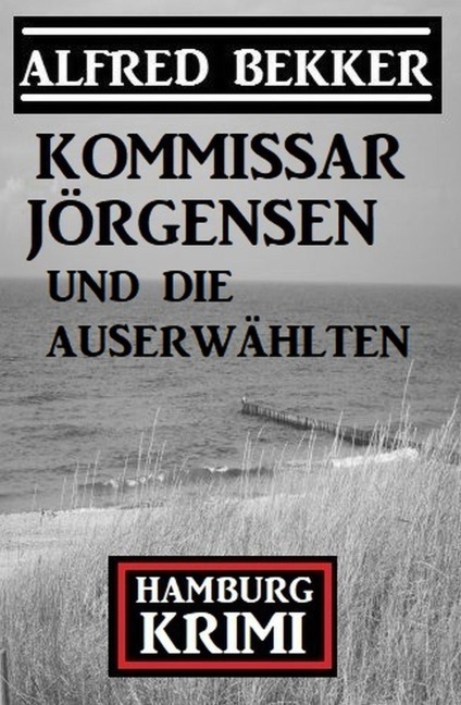 Kommissar Jörgensen und die Auserwählten: Hamburg Krimi - Alfred Bekker