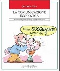 Cover-Bild zum Titel 'La comunicazione ecologica. Manuale per la gestione dei gruppi di cambiamento sociale' von 'Jerome K. Liss'