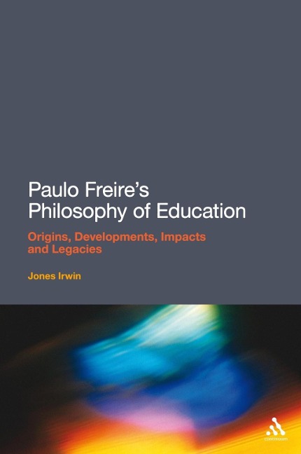 Paulo Freire's Philosophy of Education - Jones Irwin