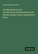 Cover-Bild zum Titel 'Die Ägyptische und die Zoroasterische Glaubenslehre als die ältesten Quellen unserer spekulativen Ideen' von 'Eduard Maximilian Röth'