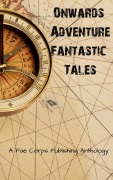 Cover-Bild zum Titel 'Onwards Adventure Fantastic Tales' von 'Fae Corps Publishing, Ruan Bradford Wright, Amanda Salmon, Angel Nyx, Herschel Pilcher'