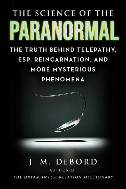 The Science of the Paranormal - J. M. Debord
