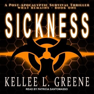 Sickness: A Post-Apocalyptic Survival Thriller - Kellee L. Greene