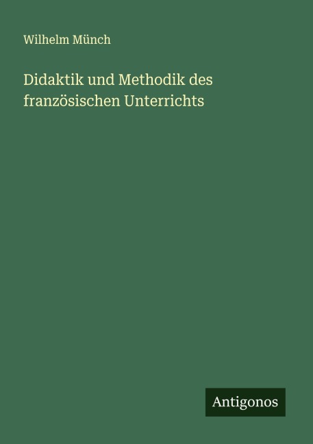 Didaktik und Methodik des französischen Unterrichts - Wilhelm Münch