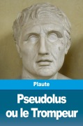 Cover-Bild zum Titel 'Pseudolus ou le Trompeur' von 'Plaute'