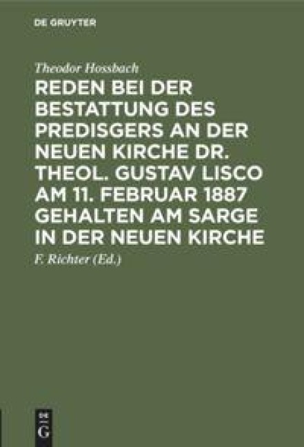 Reden bei der Bestattung des Predisgers an der Neuen Kirche Dr. theol. Gustav Lisco am 11. Februar 1887 gehalten am Sarge in der Neuen Kirche - Theodor Hossbach