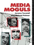 Cover-Bild zum Titel 'Media Moguls' von 'Michael Palmer, Jeremy Tunstall'