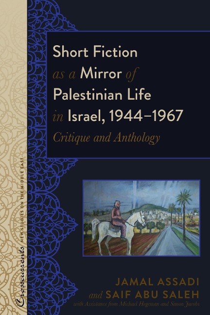 Short Fiction as a Mirror of Palestinian Life in Israel, 1944-1967 - Assadi Jamal Assadi