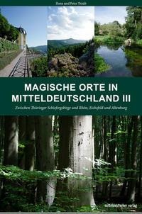 Magische Orte in Mitteldeutschland 03 - Peter Traub, Ilona Traub