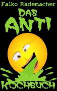 Cover-Bild zum Titel 'Das Anti-Kochbuch' von 'Falko Rademacher'