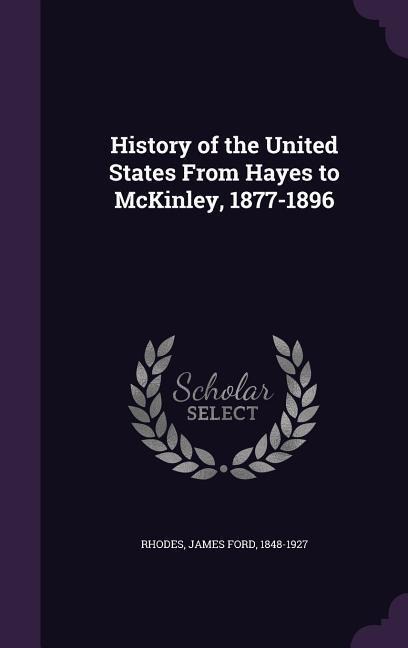 History of the United States From Hayes to McKinley, 1877-1896 - 