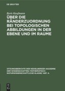 Cover-Bild zum Titel 'Über die Ränderzuordnung bei topologischen Abbildungen in der Ebene und im Raume' von 'Boris Kaufmann'
