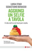 Cover-Bild zum Titel 'Aggiungi un selfie a tavola. Il cibo nell'era dei food porn media' von 'Luisa Stagi, Sebastiano Benasso'