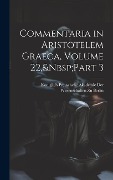 Commentaria in Aristotelem Graeca, Volume 22, Part 3 - 