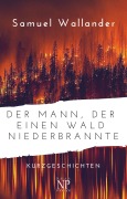 Cover-Bild zum Titel 'Der Mann, der einen Wald niederbrannte' von 'Samuel Wallander'