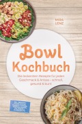Cover-Bild zum Titel 'Bowl Kochbuch: Wow so lecker! Die leckersten Rezepte für jeden Geschmack - schnell, gesund & bunt - inkl. Dressings, Soßen, Pickles, Fermente, Toppings, Würzmischungen, Öle, Körner & Hülsenfrüchte' von 'Mira Lenz'