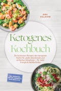 Cover-Bild zum Titel 'Ketogenes Kochbuch: Die leckersten Rezepte der ketogenen Küche für jeden Geschmack und einfaches Abnehmen - für mehr Energie & Wohlbefinden - inkl. Frühstück, One-Pot, Desserts & Keto-Brote uvm.' von 'Mira Hollmann'