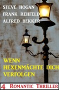 Cover-Bild zum Titel 'Wenn Hexenmächte dich verfolgen: 4 Romantic Thriller' von 'Alfred Bekker, Steve Hogan, Frank Rehfeld'