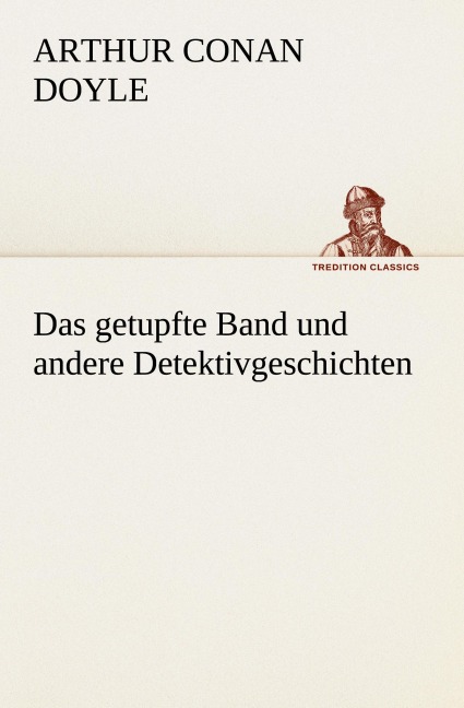 Das getupfte Band und andere Detektivgeschichten - Arthur Conan Doyle