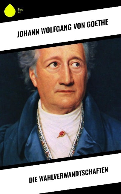 Die Wahlverwandtschaften - Johann Wolfgang von Goethe