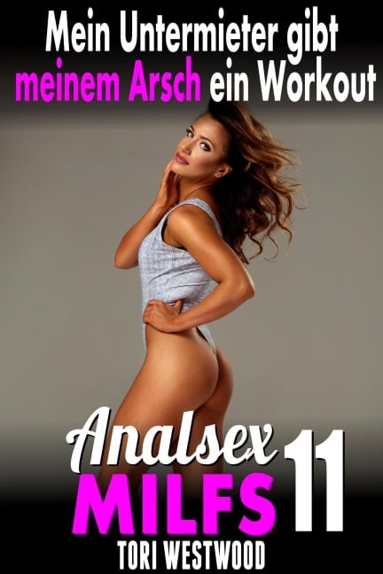 Mein Untermieter gibt meinem Arsch ein Workout: Analsex MILFs 11 - Tori Westwood