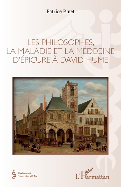 Les philosophes, la maladie et la médecine d'Épicure à David Hume - Pinet
