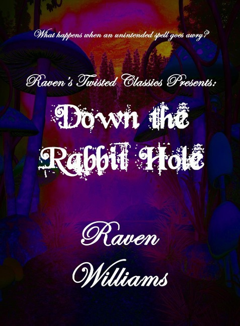 Raven's Twisted Classics presents: Down the Rabbit Hole - Raven Williams