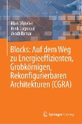 Cover-Bild zum Titel 'Blocks: Auf dem Weg zu Energieeffizienten, Grobkörnigen, Rekonfigurierbaren Architekturen (CGRA)' von 'Mark Wijtvliet, Akash Kumar, Henk Corporaal'