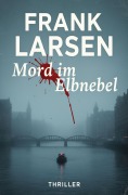 Cover-Bild zum Titel 'Mord im Elbnebel: Thriller' von 'Frank Larsen'