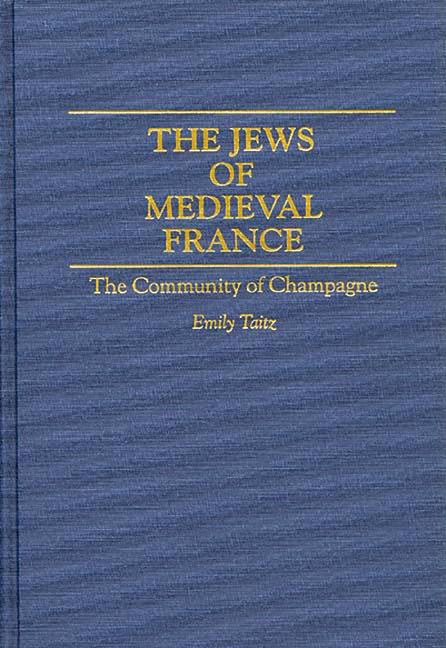 The Jews of Medieval France - Emily Taitz