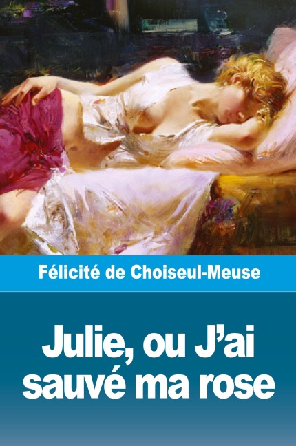 Julie, ou J'ai sauvé ma rose - Félicité de Choiseul-Meuse