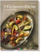 5-Elemente-Küche für jeden Tag - Gisela Baule