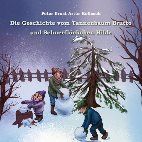Die Geschichte vom Tannenbaum Brutto und Schneeflöckchen Hilde - Peter Ernst Artur Kollesch