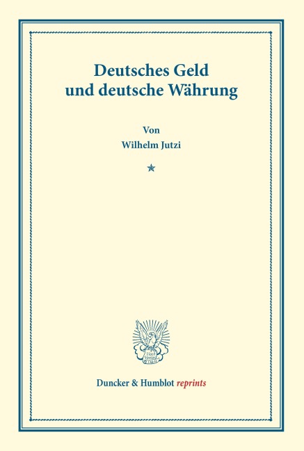 Deutsches Geld und deutsche Währung - Wilhelm Jutzi