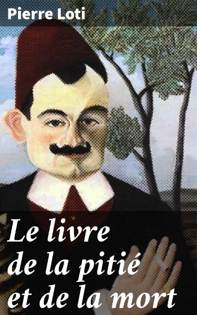 Le livre de la pitié et de la mort - Pierre Loti
