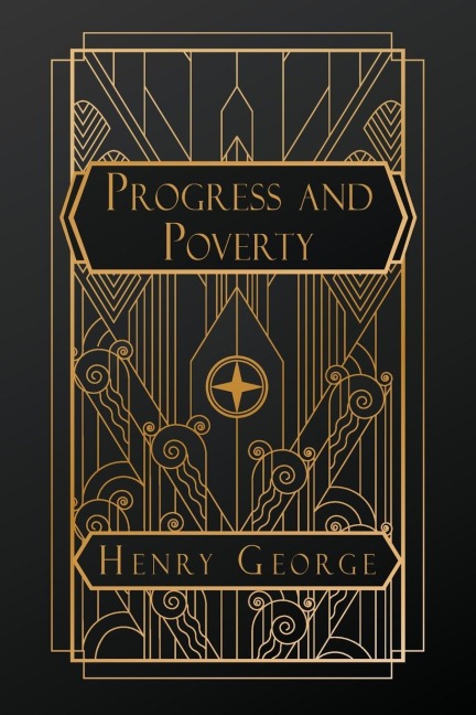 Progress and Poverty - Henry George