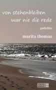 Cover-Bild zum Titel 'von stehenbleiben war nie die rede' von 'Marita Thomas'