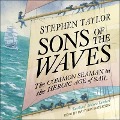 Sons of the Waves: The Common Seaman in the Heroic Age of Sail - Stephen Taylor