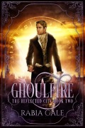 Cover-Bild zum Titel 'Ghoulfire (The Reflected City, #2)' von 'Rabia Gale'