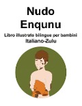 Italiano-Zulu Nudo / Enqunu Libro illustrato bilingue per bambini - Richard Carlson