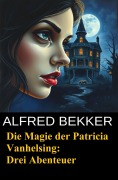 Cover-Bild zum Titel 'Die Magie der Patricia Vanhelsing' von 'Alfred Bekker'