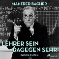 Lehrer sein dagegen sehr - Geschichten (Ungekürzt) - Manfred Bacher