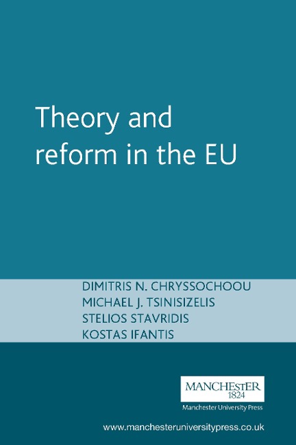 Theory and reform in the EU - Dimitris N. Chryssochoou, Michael J. Tsinisizelis, Stelios Stavridis, Kostas Ifantis