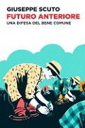 Cover-Bild zum Titel 'Futuro anteriore. Una difesa del bene comune' von 'Giuseppe Scuto'
