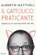 Cover-Bild zum Titel 'Il gattolico praticante. Esercizi di devozione felina' von 'Alberto Mattioli'