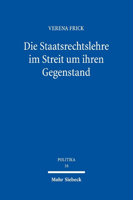 Die Staatsrechtslehre im Streit um ihren Gegenstand - Verena Frick