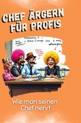 Cover-Bild zum Titel 'Chef ärgern für Profis' von 'Jonah Schäfer'