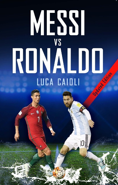 Messi Vs Ronaldo- 2019 Updated Edition - Luca Caioli