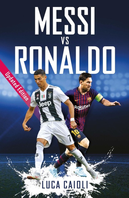 Messi Vs Ronaldo- 2019 Updated Edition - Luca Caioli