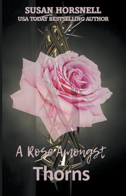 A Rose Amongst Thorns - Susan Horsnell